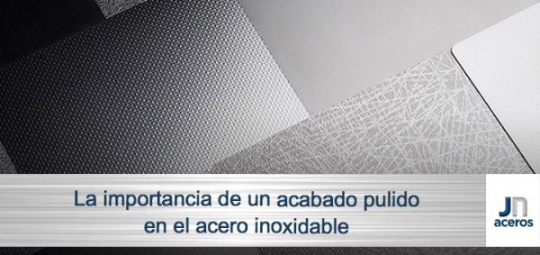 La importancia de un acabado pulido en el acero inoxidable