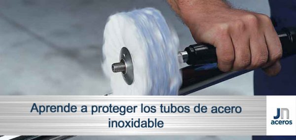 Aprende a proteger los tubos de acero inoxidable