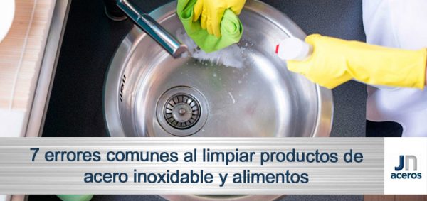 7 errores comunes al limpiar productos de acero inoxidable