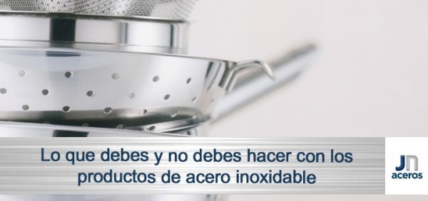 Lo que debes y no debes hacer con los productos de acero inoxidable